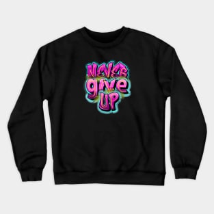 NEVER GIVE UP Crewneck Sweatshirt